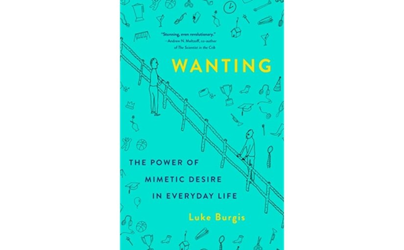 Luke Burgis’ Wanting Is A Book You’ll Want To Read